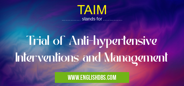 TAIM means Trial of Anti-hypertensive Interventions and Management TAIM