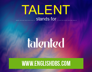 TALENT means talented TALENT
