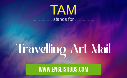 TAM means Travelling Art Mail TAM
