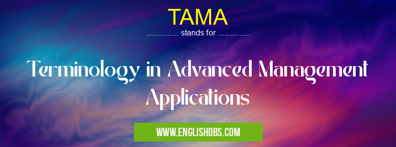 TAMA means Terminology in Advanced Management Applications TAMA
