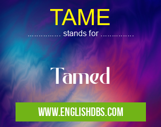 TAME means Tamed TAME