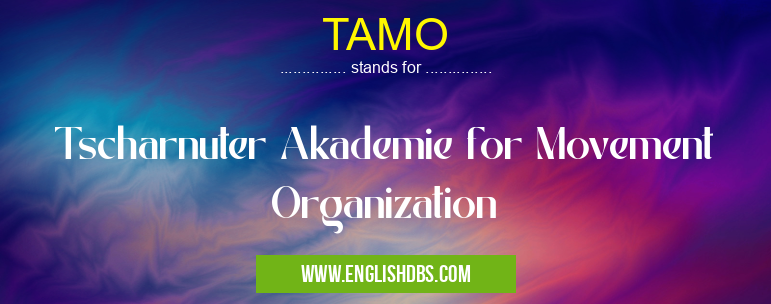 TAMO means Tscharnuter Akademie for Movement Organization TAMO