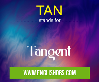 TAN means Tangent TAN
