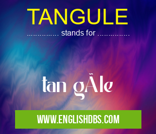 TANGULE means tan güle TANGULE