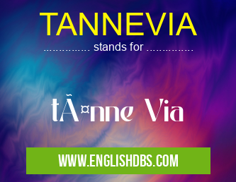 TANNEVIA means tänne Via TANNEVIA