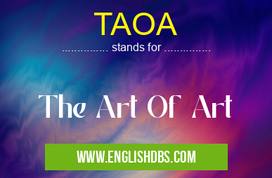 TAOA means The Art Of Art TAOA