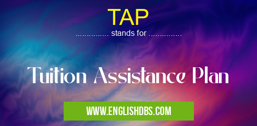 TAP means Tuition Assistance Plan TAP