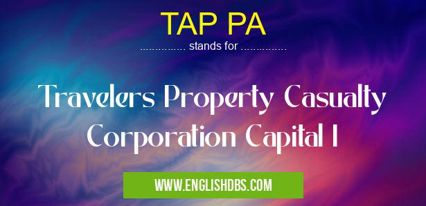 TAP PA means Travelers Property Casualty Corporation Capital I TAP PA