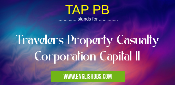 TAP PB means Travelers Property Casualty Corporation Capital II TAP PB
