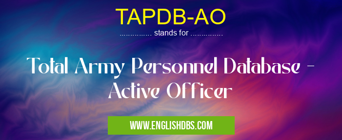 TAPDB-AO means Total Army Personnel Database - Active Officer TAPDB-AO