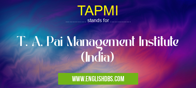 TAPMI means T. A. Pai Management Institute (India) TAPMI