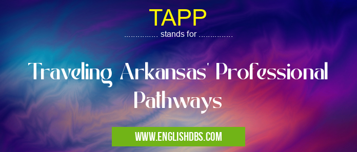TAPP means Traveling Arkansas' Professional Pathways TAPP