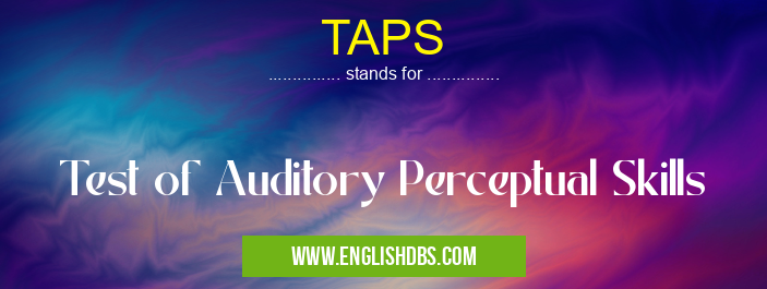 TAPS means Test of Auditory Perceptual Skills TAPS