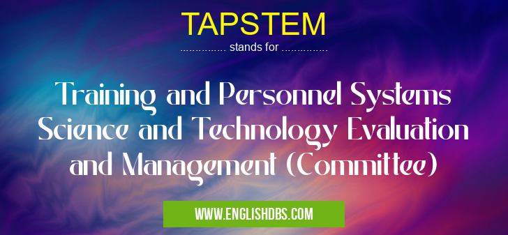 TAPSTEM means Training and Personnel Systems Science and Technology Evaluation and Management (Committee) TAPSTEM