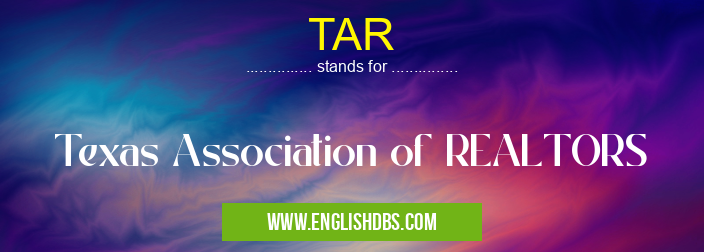 TAR means Texas Association of REALTORS TAR
