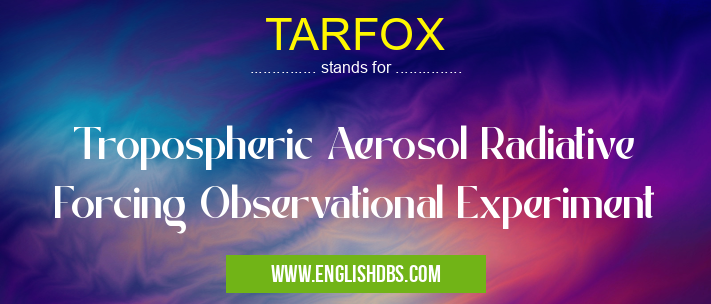 TARFOX means Tropospheric Aerosol Radiative Forcing Observational Experiment TARFOX