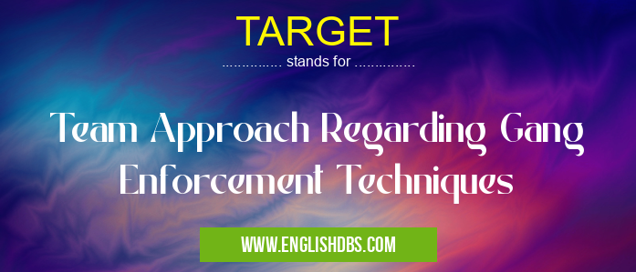 TARGET means Team Approach Regarding Gang Enforcement Techniques TARGET