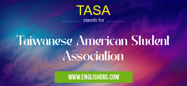 TASA means Taiwanese American Student Association TASA