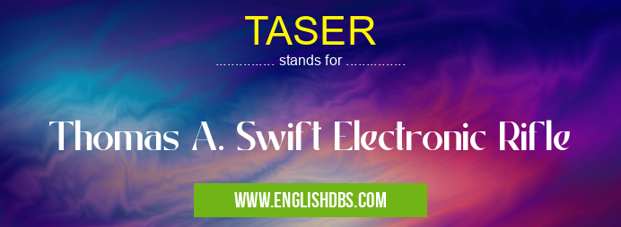 TASER means Thomas A. Swift Electronic Rifle TASER