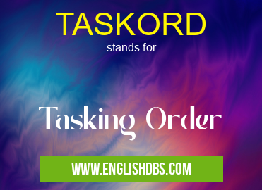 TASKORD means Tasking Order TASKORD