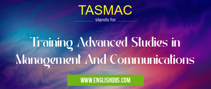 TASMAC means Training Advanced Studies in Management And Communications TASMAC