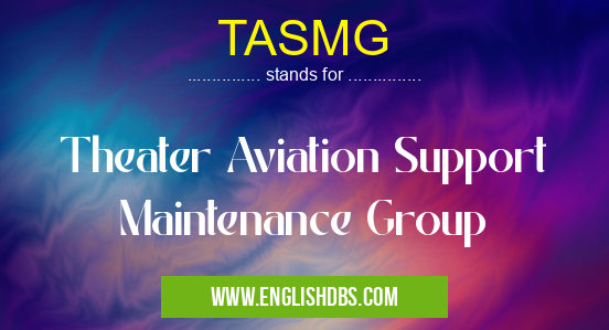 TASMG means Theater Aviation Support Maintenance Group TASMG