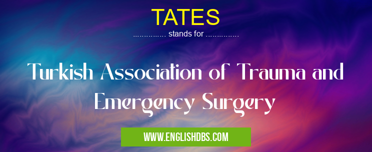 TATES means Turkish Association of Trauma and Emergency Surgery TATES