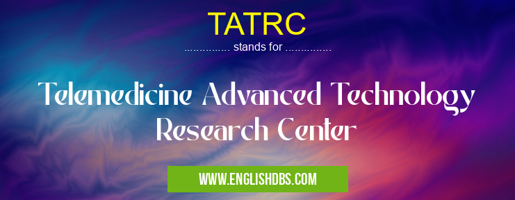 TATRC means Telemedicine Advanced Technology Research Center TATRC