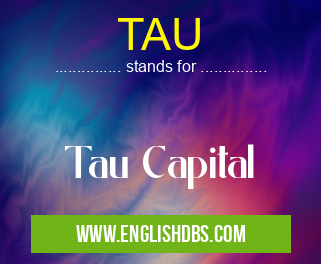 TAU means Tau Capital TAU