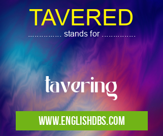TAVERED means tavering TAVERED