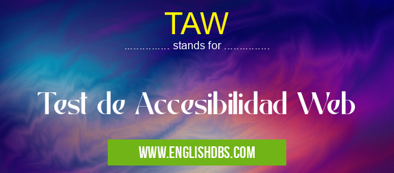 TAW means Test de Accesibilidad Web TAW
