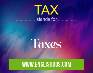 TAX means Taxes TAX