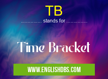 TB means Time Bracket TB