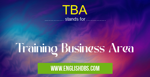 TBA means Training Business Area TBA