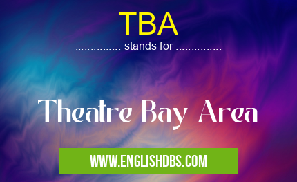TBA means Theatre Bay Area TBA