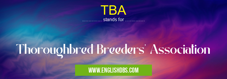 TBA means Thoroughbred Breeders' Association TBA