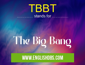 TBBT means The Big Bang TBBT