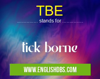 TBE means tick borne TBE