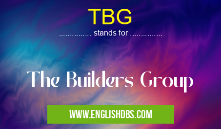 TBG means The Builders Group TBG