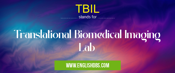 TBIL means Translational Biomedical Imaging Lab TBIL