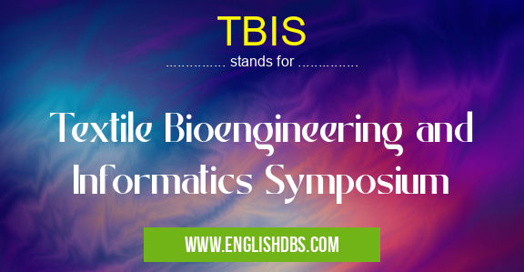 TBIS means Textile Bioengineering and Informatics Symposium TBIS