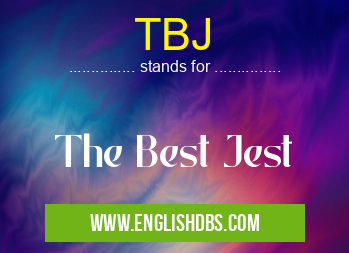 TBJ means The Best Jest TBJ