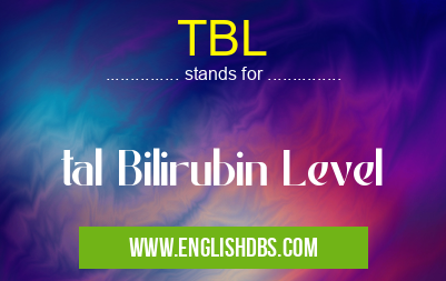 TBL means tal Bilirubin Level TBL