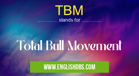 TBM means Total Bull Movement TBM