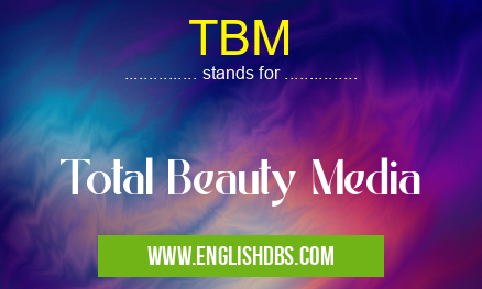 TBM means Total Beauty Media TBM