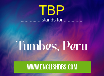 TBP means Tumbes, Peru TBP