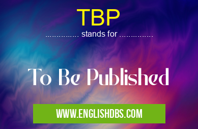 TBP means To Be Published TBP