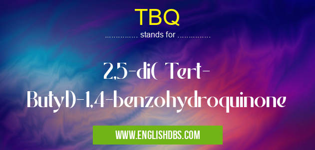 TBQ means 2,5-di( Tert- Butyl)-1,4-benzohydroquinone TBQ