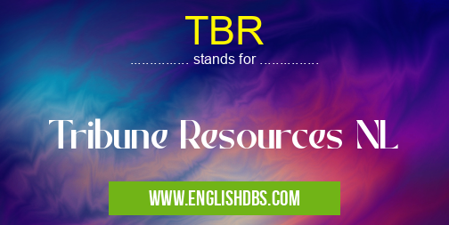 TBR means Tribune Resources NL TBR