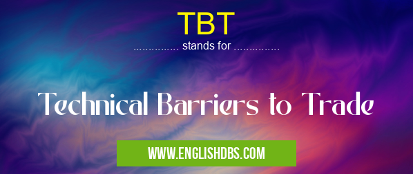 TBT means Technical Barriers to Trade TBT